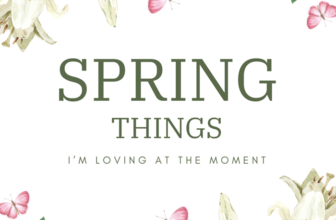 Springs Things I’m Loving at The Moment