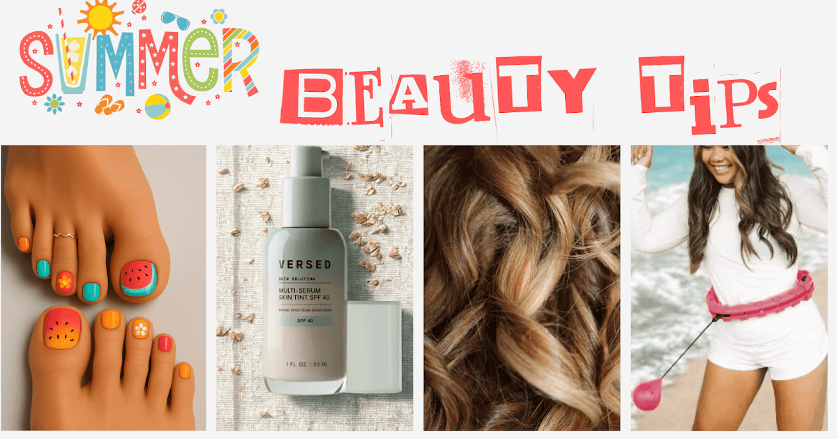 Your Summer Beauty Kit: Expert Tips And Must-Have Products Your Summer Beauty Kit: Expert Tips And Must-Have Products