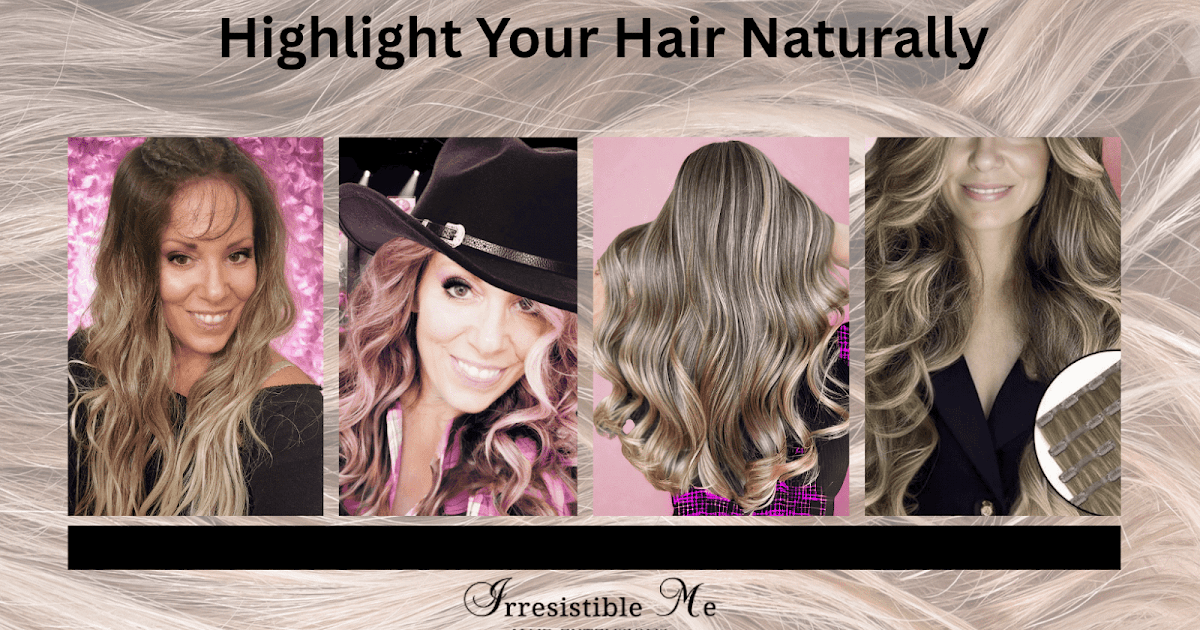 How to Lighten Hair Naturally: Using Irresistible Me Clip-In Hair Extensions