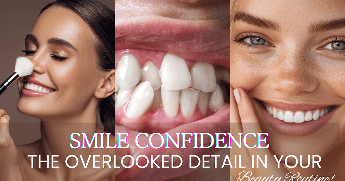 Smile Confidence: The Overlooked Detail in Your Beauty Routine Smile Confidence: The Overlooked Detail in Your Beauty Routine