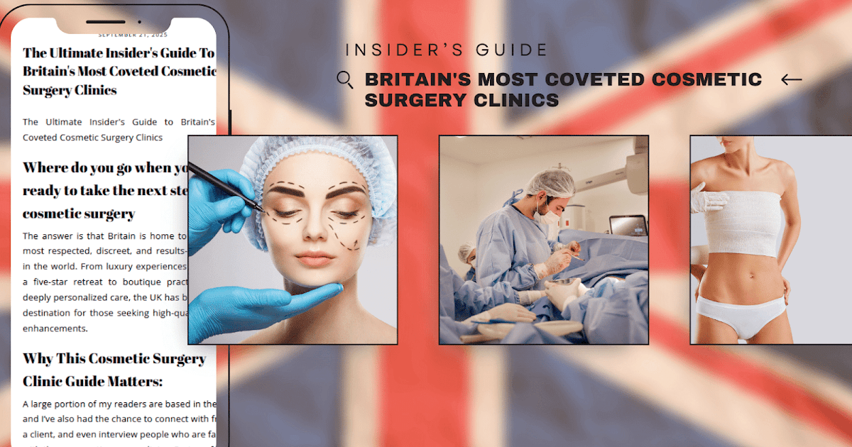 The Ultimate Insider’s Guide To Britain’s Most Coveted Cosmetic Surgery Clinics The Ultimate Insider’s Guide To Britain’s Most Coveted Cosmetic Surgery Clinics