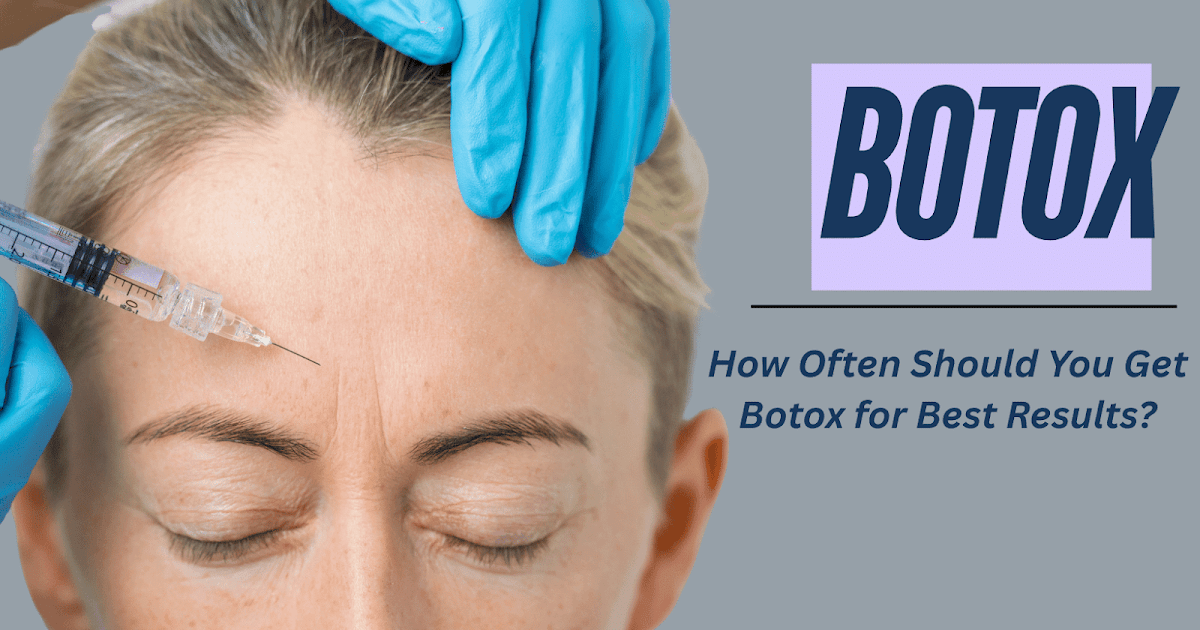 How Often Should You Get Botox for Best Results?